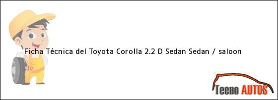 Ficha Técnica del Toyota Corolla 2.2 D Sedan Sedan / saloon