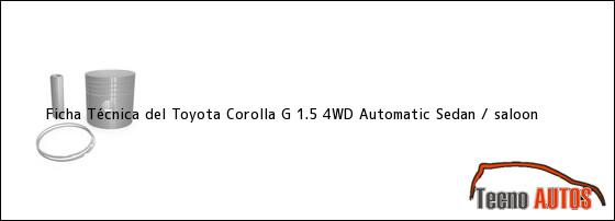 Ficha Técnica del Toyota Corolla G 1.5 4WD Automatic Sedan / saloon