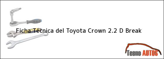 Ficha Técnica del Toyota Crown 2.2 D Break