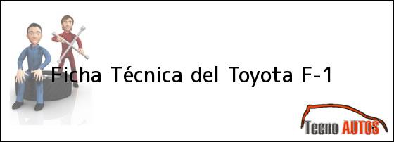 Ficha Técnica del <i>Toyota F-1</i>