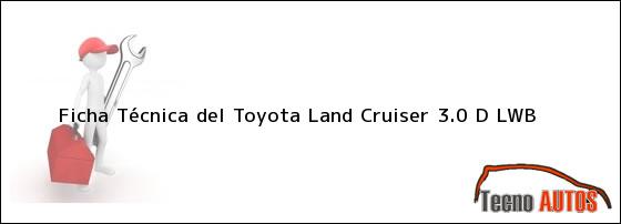 Ficha Técnica del <i>Toyota Land Cruiser 3.0 D LWB</i>