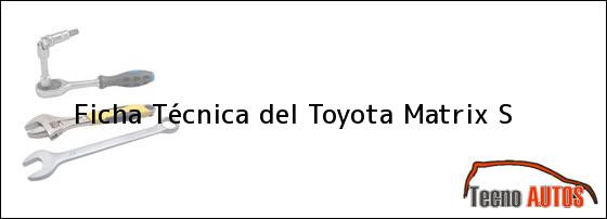 Ficha Técnica del <i>Toyota Matrix S</i>