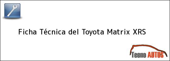 Ficha Técnica del <i>Toyota Matrix XRS</i>