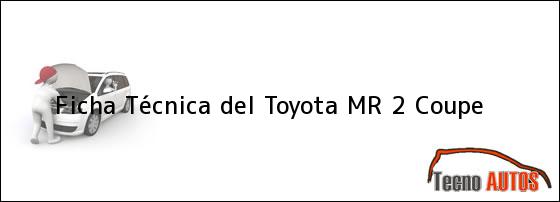 Ficha Técnica del <i>Toyota MR 2 Coupe</i>
