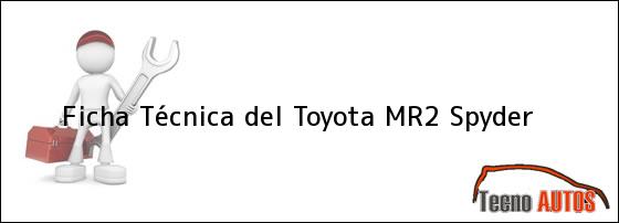 Ficha Técnica del <i>Toyota MR2 Spyder</i>