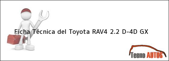 Ficha Técnica del Toyota RAV4 2.2 D-4D GX