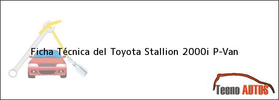 Ficha Técnica del Toyota Stallion 2000i P-Van