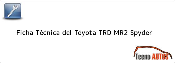 Ficha Técnica del Toyota TRD MR2 Spyder
