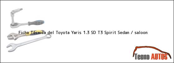 Ficha Técnica del Toyota Yaris 1.3 SD T3 Spirit Sedan / saloon