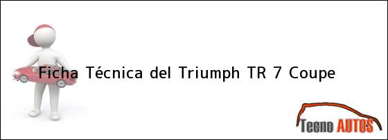 Ficha Técnica del <i>Triumph TR 7 Coupe</i>