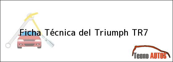 Ficha Técnica del <i>Triumph TR7</i>