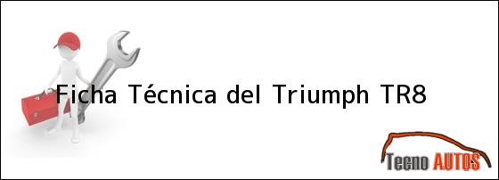 Ficha Técnica del Triumph TR8