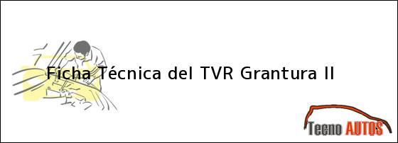 Ficha Técnica del <i>TVR Grantura II</i>