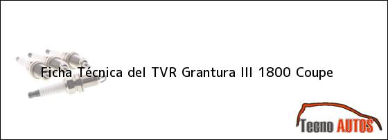 Ficha Técnica del <i>TVR Grantura III 1800 Coupe</i>