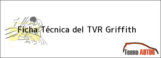 Ficha Técnica del <i>TVR Griffith</i>