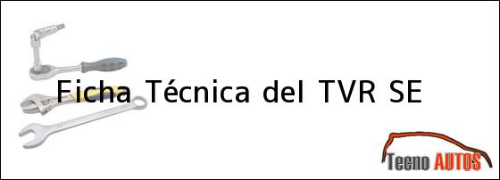Ficha Técnica del TVR SE