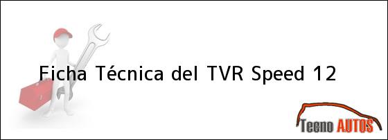 Ficha Técnica del <i>TVR Speed 12</i>
