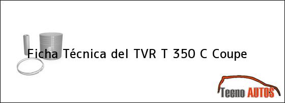 Ficha Técnica del <i>TVR T 350 C Coupe</i>