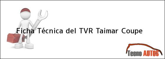 Ficha Técnica del <i>TVR Taimar Coupe</i>