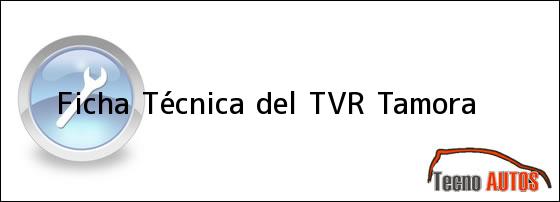 Ficha Técnica del <i>TVR Tamora</i>