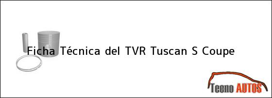 Ficha Técnica del <i>TVR Tuscan S Coupe</i>