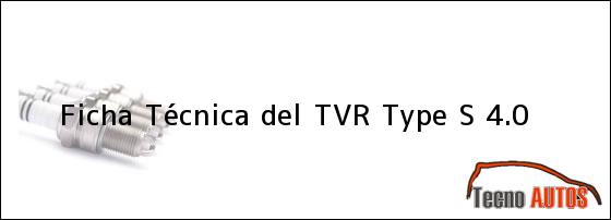 Ficha Técnica del <i>TVR Type S 4.0</i>