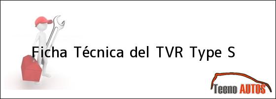 Ficha Técnica del <i>TVR Type S</i>