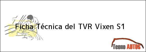 Ficha Técnica del <i>TVR Vixen S1</i>