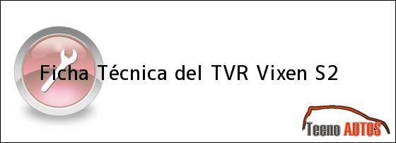 Ficha Técnica del <i>TVR Vixen S2</i>
