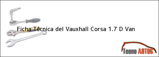 Ficha Técnica del <i>Vauxhall Corsa 1.7 D Van</i>