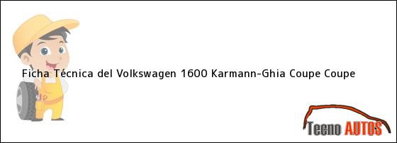 Ficha Técnica del <i>Volkswagen 1600 Karmann-Ghia Coupe Coupe</i>