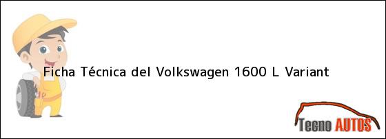 Ficha Técnica del Volkswagen 1600 L Variant