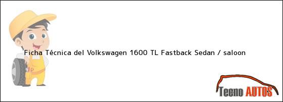 Ficha Técnica del Volkswagen 1600 TL Fastback Sedan / saloon