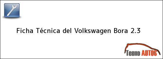 Ficha Técnica del Volkswagen Bora 2.3