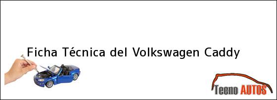 Ficha Técnica del <i>Volkswagen Caddy</i>