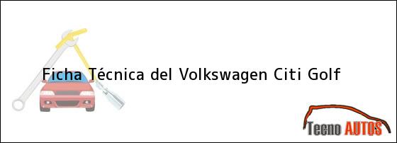 Ficha Técnica del <i>Volkswagen Citi Golf</i>