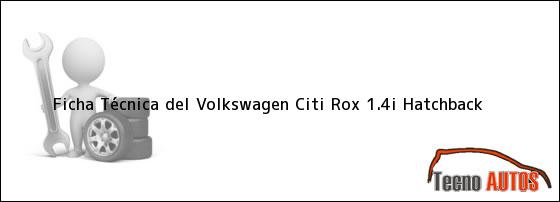 Ficha Técnica del <i>Volkswagen Citi Rox 1.4i Hatchback</i>