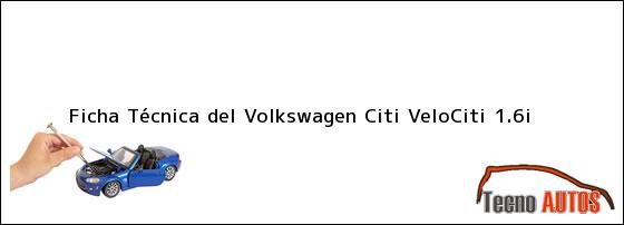 Ficha Técnica del <i>Volkswagen Citi VeloCiti 1.6i</i>