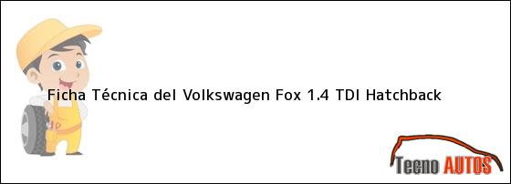 Ficha Técnica del Volkswagen Fox 1.4 TDI Hatchback