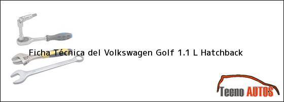Ficha Técnica del <i>Volkswagen Golf 1.1 L Hatchback</i>