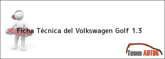 Ficha Técnica del <i>Volkswagen Golf 1.3</i>