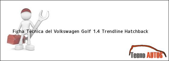Ficha Técnica del Volkswagen Golf 1.4 Trendline Hatchback