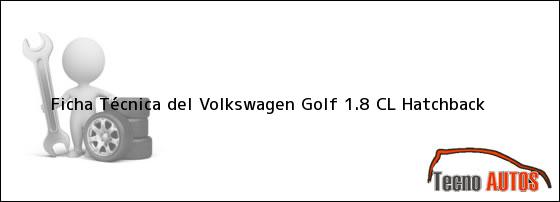 Ficha Técnica del Volkswagen Golf 1.8 CL Hatchback
