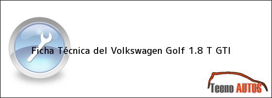 Ficha Técnica del <i>Volkswagen Golf 1.8 T GTI</i>