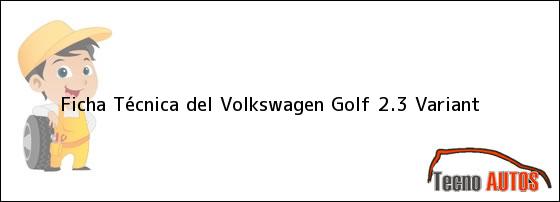 Ficha Técnica del <i>Volkswagen Golf 2.3 Variant</i>
