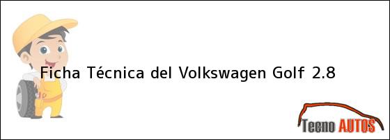Ficha Técnica del Volkswagen Golf 2.8