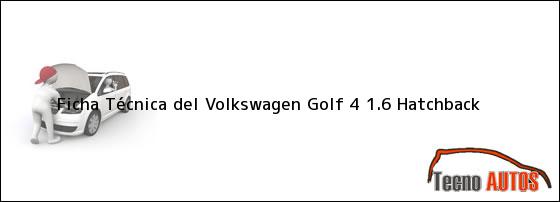 Ficha Técnica del <i>Volkswagen Golf 4 1.6 Hatchback</i>
