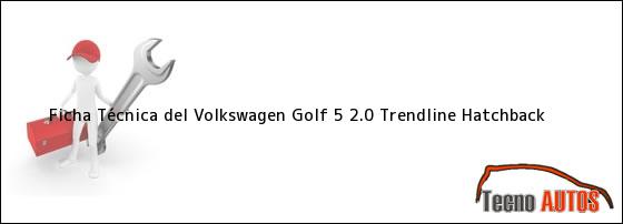Ficha Técnica del <i>Volkswagen Golf 5 2.0 Trendline Hatchback</i>