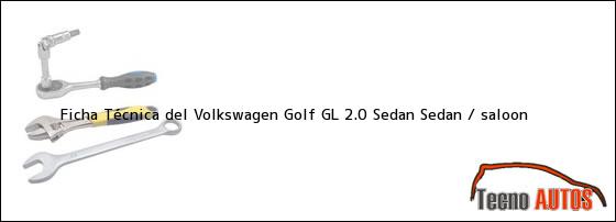 Ficha Técnica del Volkswagen Golf GL 2.0 Sedan Sedan / saloon