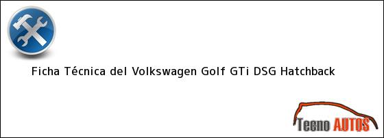 Ficha Técnica del Volkswagen Golf GTi DSG Hatchback